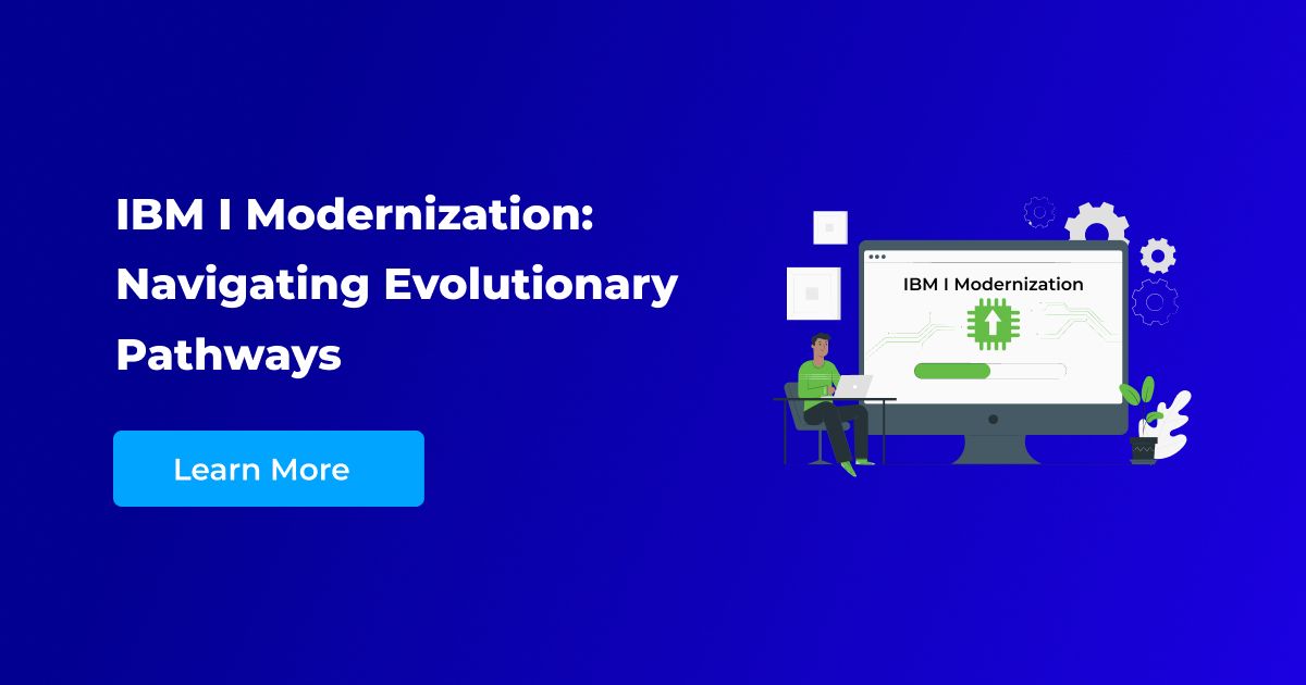 Adapting Through Evolution: Navigating The IBM I Modernization Landscape