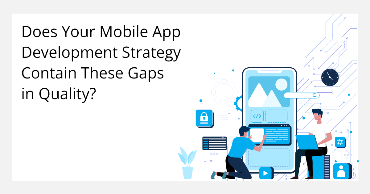 Evaluating and Enhancing Your Mobile App Development Strategy in 2022