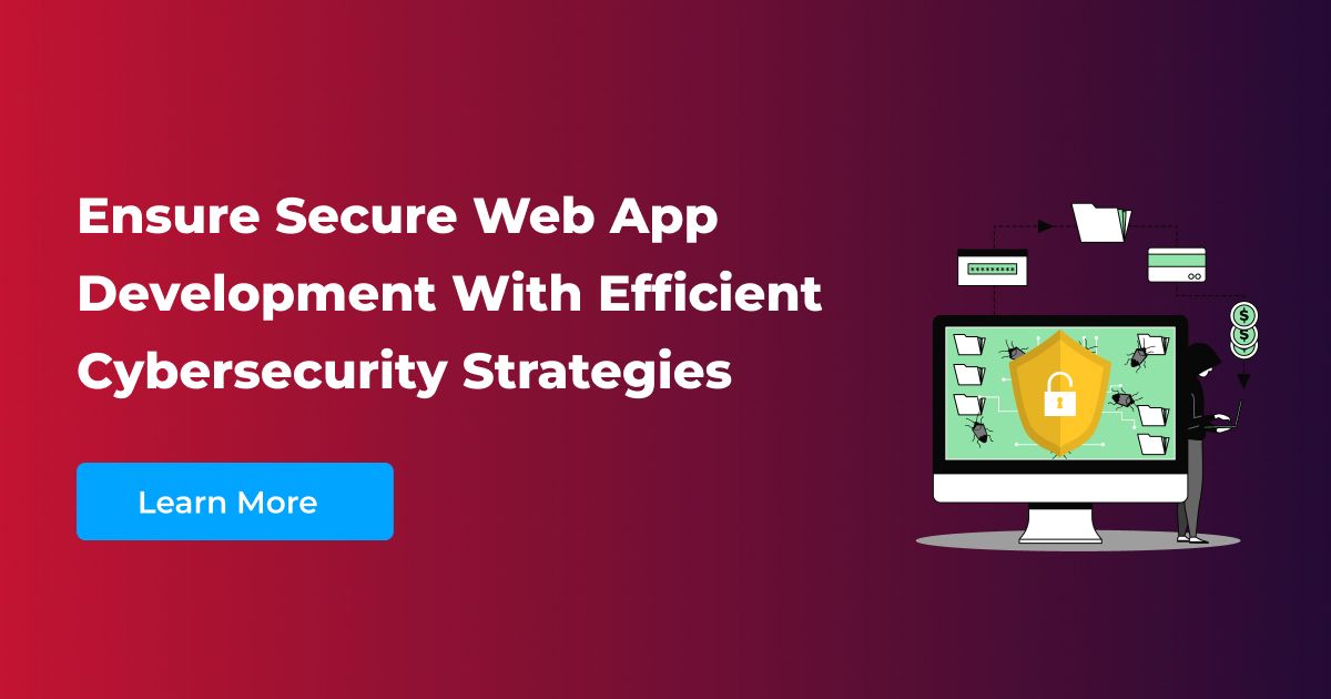 Ensure Secure Web App Development With These Cybersecurity Strategies